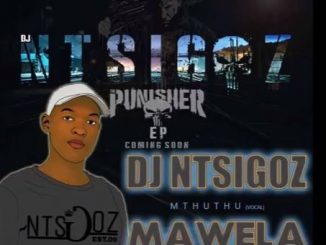 DJ Ntsigoz – Mawela Ft. Mthuthu