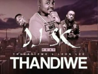 DJ SK – Thandiwe Ft. Thulasizwe & Leon Lee