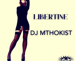 DJ Mthokist – Libertine (Original Mix)DJ Mthokist – Libertine (Original Mix)