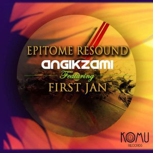 Epitome Resound - Angikzami (Original Mix) Ft. First Jan