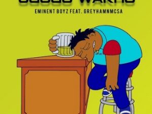 Eminent Boyz – Ugogo Wam Ft. Greyham Mcsa
