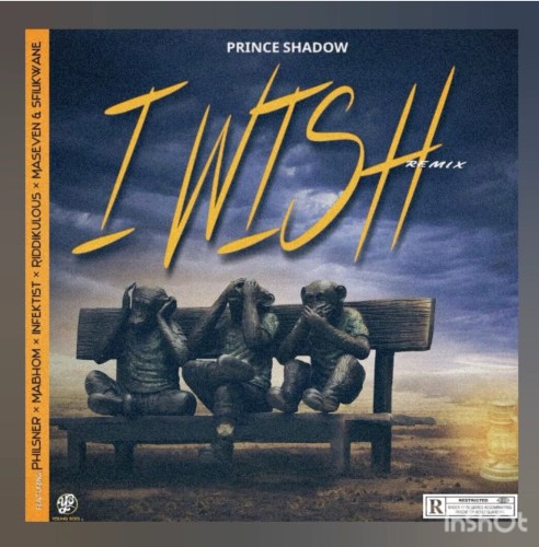 Prince Shadow – I Wish Remix Ft. Mabhom, Philsner, Infektist, Sfilikwane, Riddikulous & Maseven Prince Shadow – I Wish Remix feat. Mabhom, Philsner, Infektist, Sfilikwane, Riddikulous & Maseven