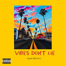 Aygee Montero – Vibes Don’t lie Aygee Montero – Vibes Don’t lie