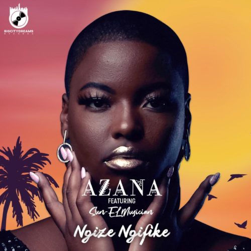 Azana – Ngize Ngifike ft. Sun-EL Musician Azana – Ngize Ngifike feat. Sun-EL Musician