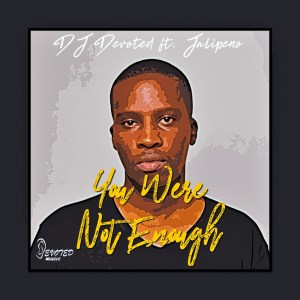 DJ Devoted – You Were Not Enough (Original Mix) Ft. Jalipeno DJ Devoted – You Were Not Enough (Original Mix) feat. Jalipeno