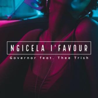 Governor – Ngicela I’favour Ft. Thee Trish Governor – Ngicela I’favour feat. Thee Trish