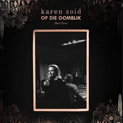 Karen Zoid – Op Die Oomblik Deel 2 Karen Zoid – Op Die Oomblik Deel 2
