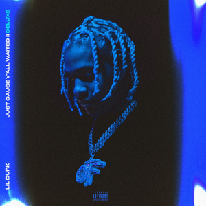 Lil Durk - Just Cause Y'all Waited 2 (Deluxe)