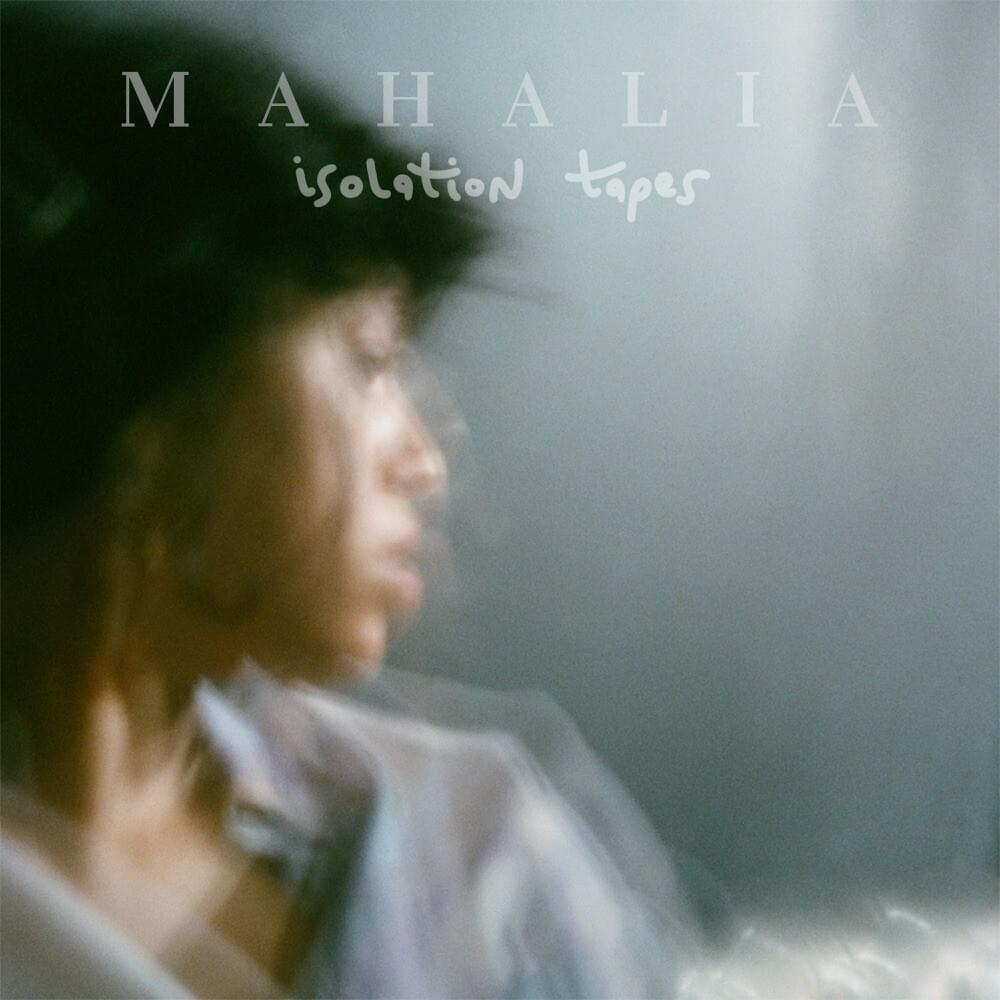 Mahalia - isolation Tapes