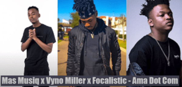 Mas Musiq - Ama Dot Com Ft. Vyno Miller & Focalistic Mas Musiq – Ama Dot Com feat. Vyno Miller & Focalistic