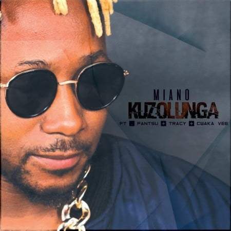 Miano – Kuzolunga feat. Cwaka Vee, Tracy & Pantsu Miano – Kuzolunga feat. Cwaka Vee, Tracy & Pantsu