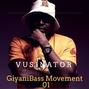 Vusinator – GiyaniBass Movement Vol. 01 Vusinator – GiyaniBass Movement Vol. 01