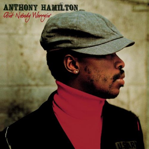 ALBUM: Anthony Hamilton - Ain't Nobody Worryin' ALBUM: Anthony Hamilton - Ain't Nobody Worryin'
