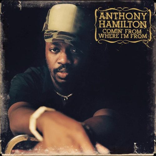 ALBUM: Anthony Hamilton - Comin' from Where I'm From ALBUM: Anthony Hamilton - Comin' from Where I'm From