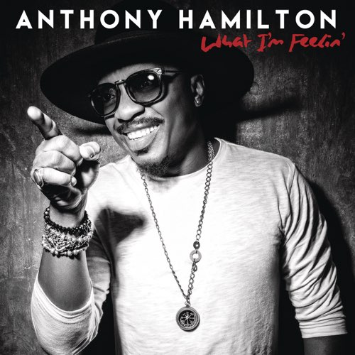 ALBUM: Anthony Hamilton - What I'm Feelin' ALBUM: Anthony Hamilton - What I'm Feelin'
