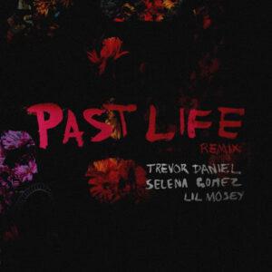 Trevor Daniel, Selena Gomez & Lil Mosey - Past Life (Remix) Trevor Daniel, Selena Gomez & Lil Mosey - Past Life (Remix)