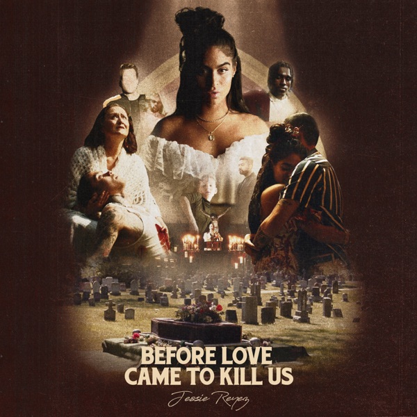 Jessie Reyez - BEFORE LOVE CAME TO KILL US+