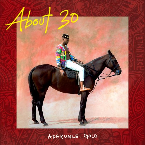 Album: Adekunle Gold - About 30 Album: Adekunle Gold - About 30