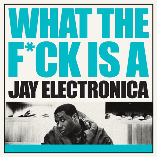 Jay Electronica - What the F__K Is a Jay Electronica