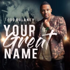 DOWNLOAD ALBUM: Todd Dulaney - Your Great Name Zip & Mp3 ...