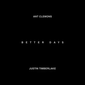 Ant Clemons & Justin Timberlake - Better Days Ant Clemons & Justin Timberlake - Better Days