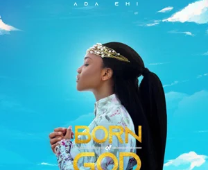 Album: Ada Ehi - Born of God Album: Ada Ehi – Born of God