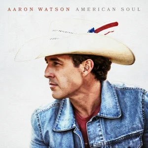 Aaron Watson – American Soul Album Aaron Watson – American Soul Album