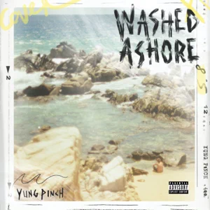 Album: Yung Pinch – WASHED ASHORE Album: Yung Pinch – WASHED ASHORE