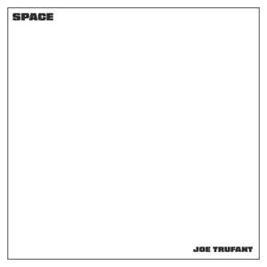 Joe Trufant – Space Joe Trufant – Space