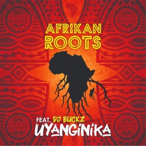 afrikan roots – uyanginika ft. dj buckz afrikan roots – uyanginika ft. dj buckz