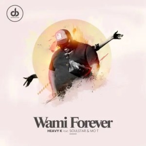 heavy k – wami forever ft. soulstar mo t heavy k – wami forever ft. soulstar mo t