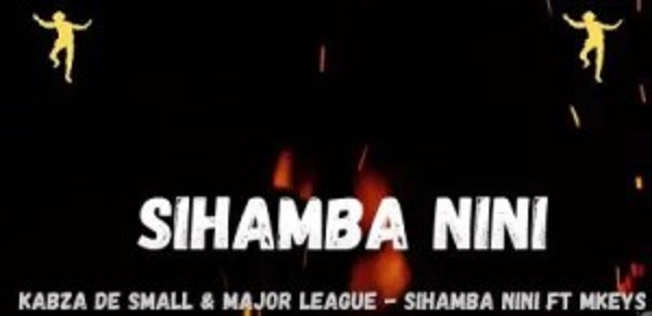 kabza de small – sihamba nini ft. mkeys major league djz kabza de small – sihamba nini ft. mkeys major league djz