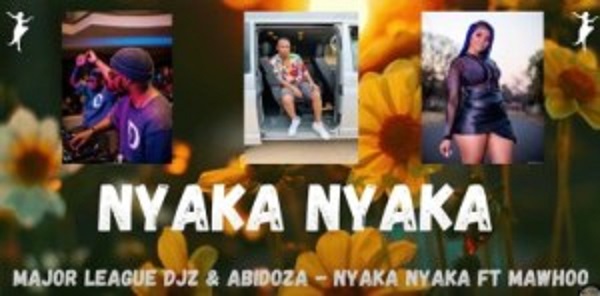 major league djz – nyaka nyaka ft. mawhoo abidoza major league djz – nyaka nyaka ft. mawhoo abidoza