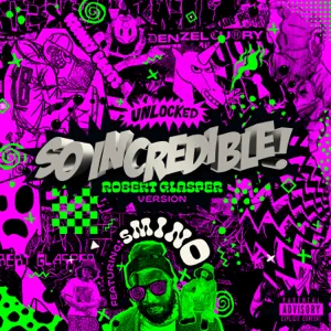 so.incredible.pkg robert glasper version feat. smino single denzel curry kenny beats so.incredible.pkg robert glasper version feat. smino single denzel curry kenny beats