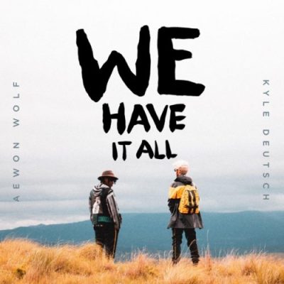 aewon wolf – we have it all ft. kyle deutsch aewon wolf – we have it all ft. kyle deutsch