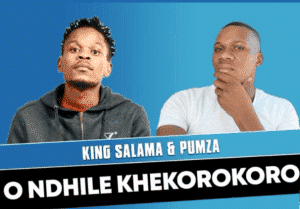 king salama – o ndhile khekorokoro ft. pumza king salama – o ndhile khekorokoro ft. pumza