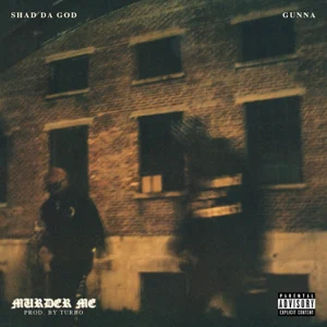 murder me feat. gunna single shad da god murder me feat. gunna single shad da god