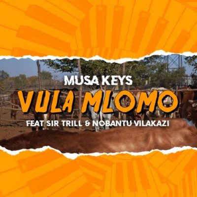 musa keys – vula mlomo ft. sir trill nobantu vilakazi musa keys – vula mlomo ft. sir trill nobantu vilakazi