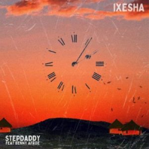 stepdaddy – ixesha ft. benny afroe stepdaddy – ixesha ft. benny afroe