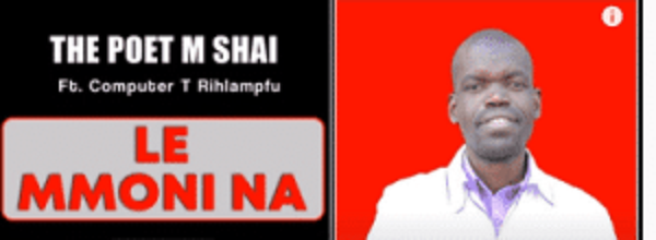 the poet m shai – le mmoni na ft. computer t rihlampfu the poet m shai – le mmoni na ft. computer t rihlampfu