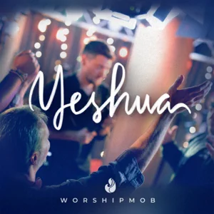 yeshua ep worshipmob yeshua ep worshipmob