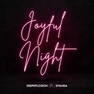 deepxplosion – joyful night ft siyanda deepxplosion – joyful night ft siyanda