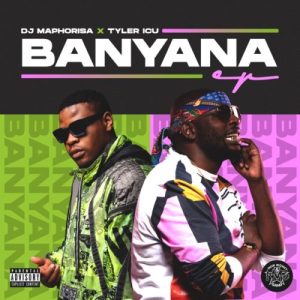 DJ Maphorisa & Tyler ICU – Banyana DJ Maphorisa & Tyler ICU – Banyana
