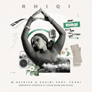 m.patrick kusini toshi – rhiqi incl. remixes m.patrick kusini toshi – rhiqi incl. remixes