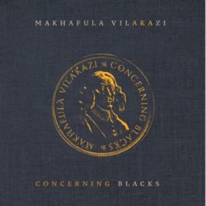 Makhafula Vilakazi – Concerning Blacks ft. Band Ka Ntsikelelo Makhafula Vilakazi – Concerning Blacks ft. Band Ka Ntsikelelo