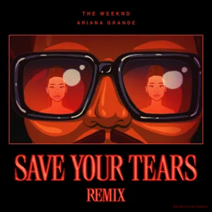 save your tears remix single the weeknd ariana grande save your tears remix single the weeknd ariana grande
