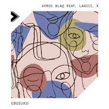 atmos blaq – ebusuku original mix ft. laniii. k atmos blaq – ebusuku original mix ft. laniii. k