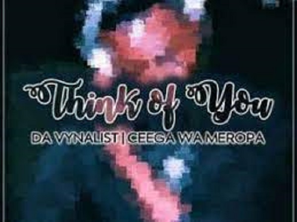 da vynalist – think of you ft. ceega wa meropa da vynalist – think of you ft. ceega wa meropa