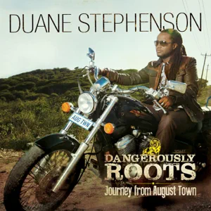 duane stephenson dangerously roots journey from august town duane stephenson dangerously roots journey from august town