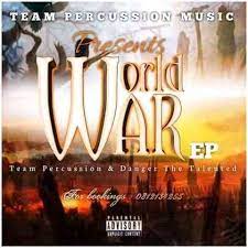 EP: Team Percussion – World War Ft. Danger De Talented team percussion – world war ft. danger de talented